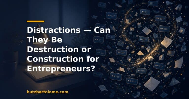 Distractions — Can They Be Destruction or Construction for Entrepreneurs?