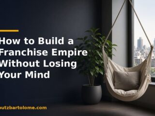 How to Build a Franchise Empire Without Losing Your Mind